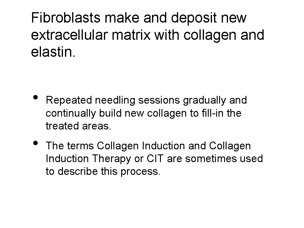 Fibroblasts make and deposit new extracellular matrix with collagen and elastin. • • Repeated