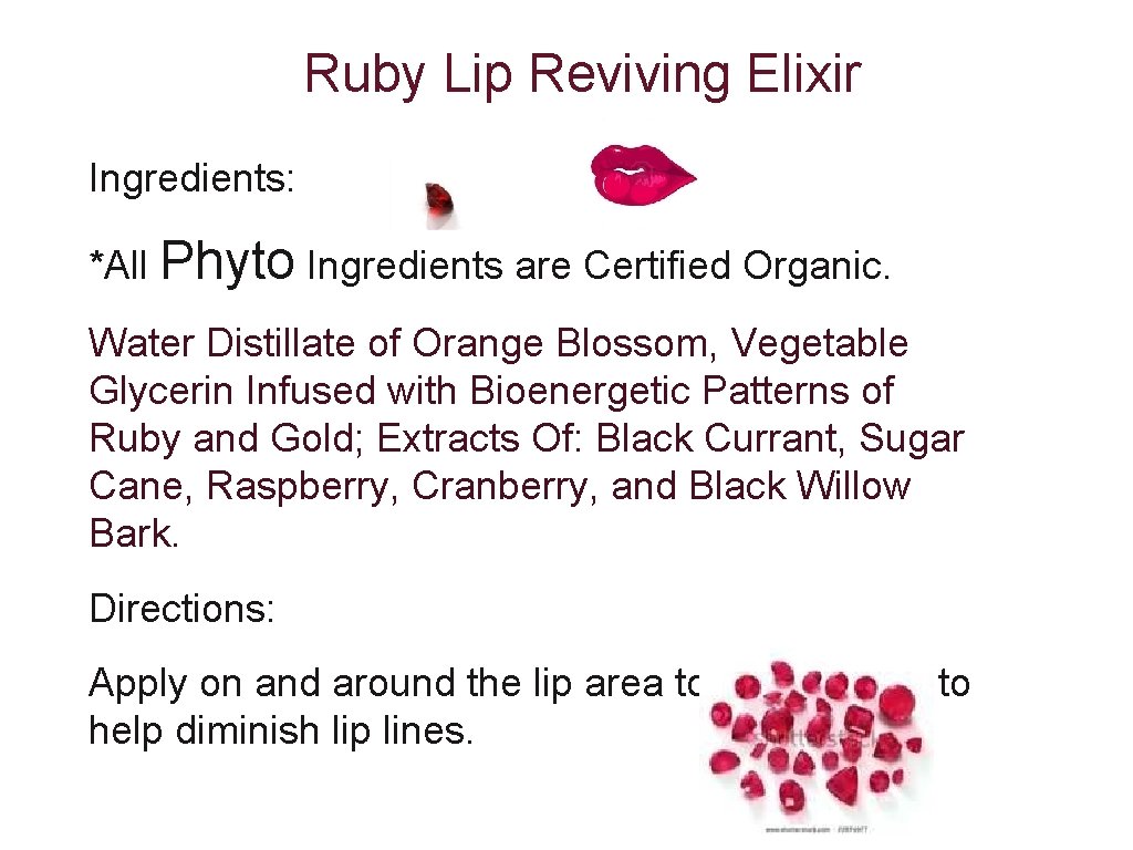  Ruby Lip Reviving Elixir Ingredients: *All Phyto Ingredients are Certified Organic. Water Distillate