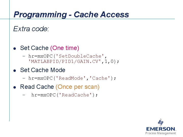 Programming - Cache Access Extra code: l Set Cache (One time) – hr=mx. OPC('Set.