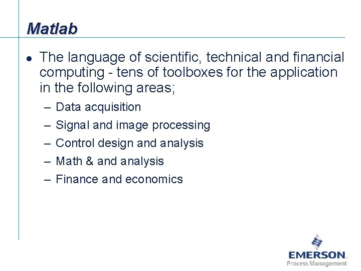 Matlab l The language of scientific, technical and financial computing - tens of toolboxes