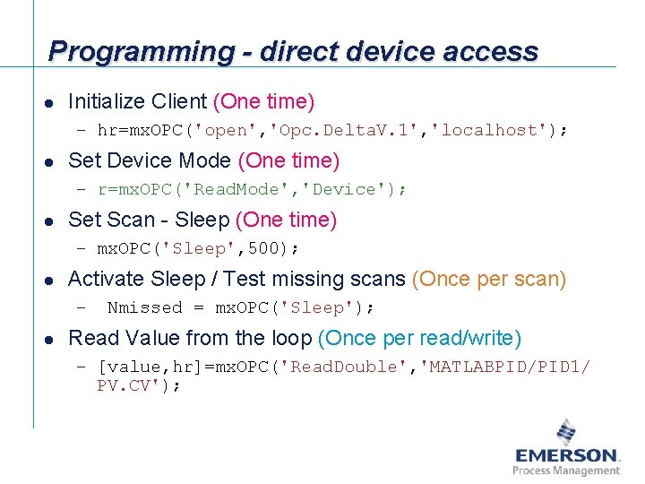 Programming - direct device access l Initialize Client (One time) – hr=mx. OPC('open', 'Opc.