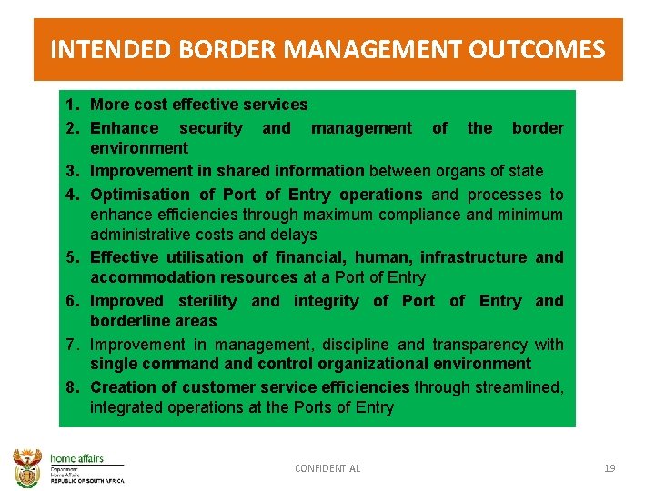 INTENDED BORDER MANAGEMENT OUTCOMES 1. More cost effective services 2. Enhance security and management INTENDED BORDER MANAGEMENT OUTCOMES 1. More cost effective services 2. Enhance security and management