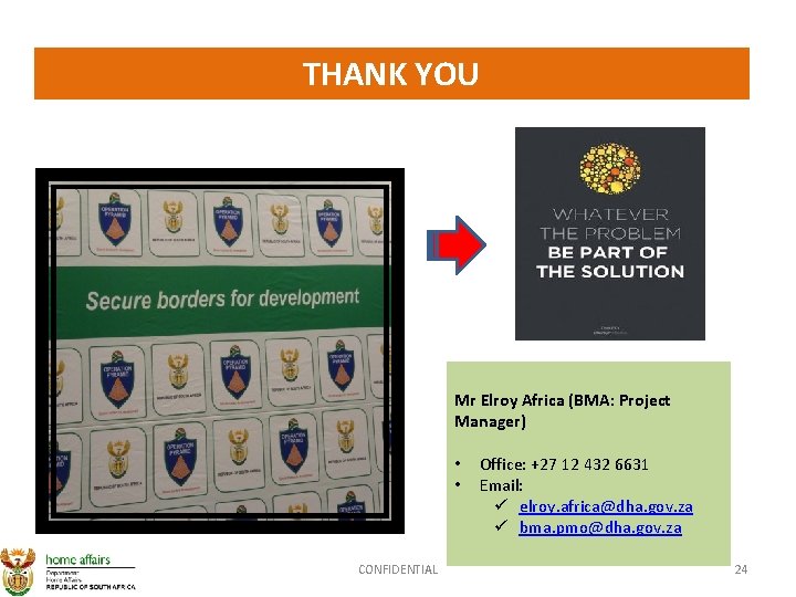THANK YOU Mr Elroy Africa (BMA: Project Manager) • • CONFIDENTIAL Office: +27 12