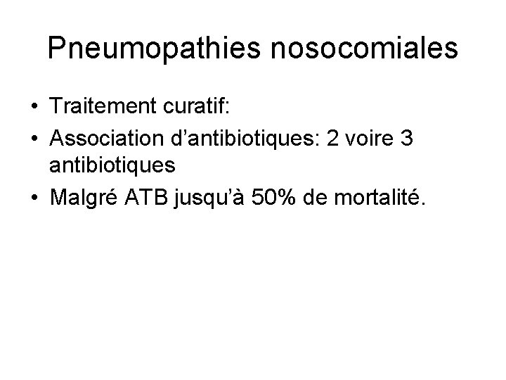 Pneumopathies nosocomiales • Traitement curatif: • Association d’antibiotiques: 2 voire 3 antibiotiques • Malgré