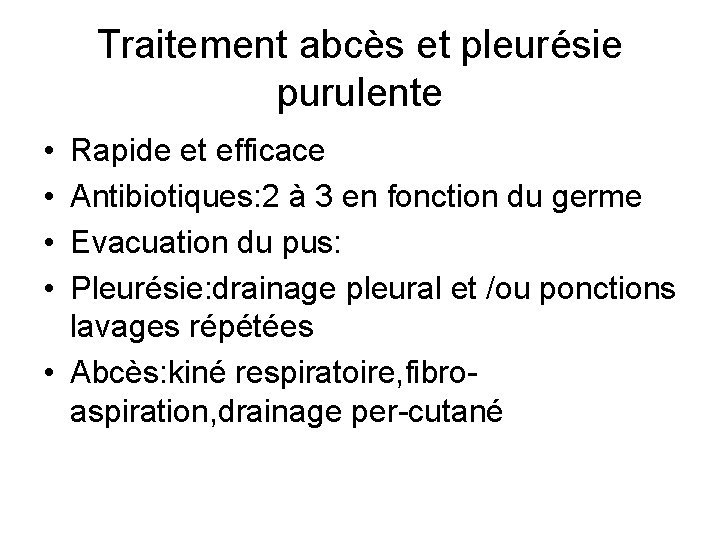 Traitement abcès et pleurésie purulente • • Rapide et efficace Antibiotiques: 2 à 3