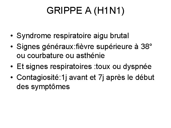 GRIPPE A (H 1 N 1) • Syndrome respiratoire aigu brutal • Signes généraux: