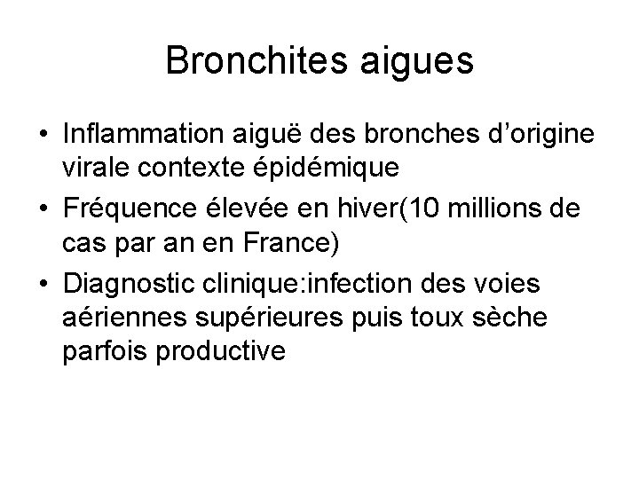 Bronchites aigues • Inflammation aiguë des bronches d’origine virale contexte épidémique • Fréquence élevée