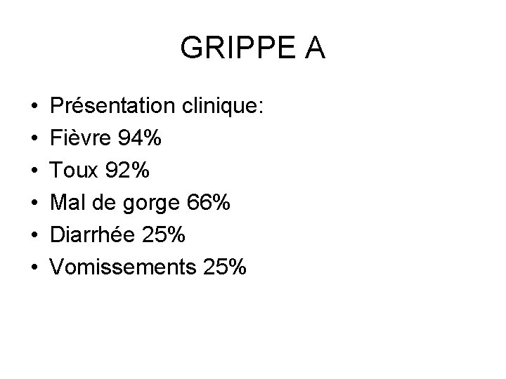 GRIPPE A • • • Présentation clinique: Fièvre 94% Toux 92% Mal de gorge