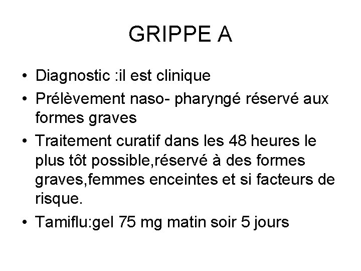 GRIPPE A • Diagnostic : il est clinique • Prélèvement naso- pharyngé réservé aux