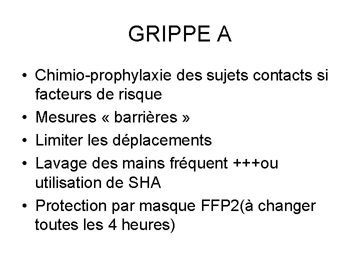 GRIPPE A • Chimio-prophylaxie des sujets contacts si facteurs de risque • Mesures «