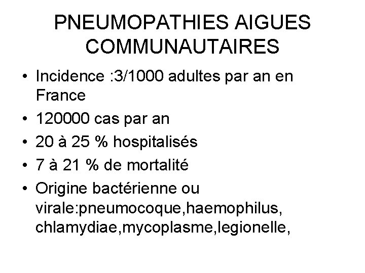 PNEUMOPATHIES AIGUES COMMUNAUTAIRES • Incidence : 3/1000 adultes par an en France • 120000