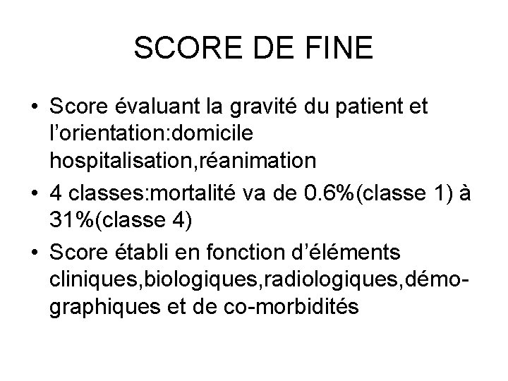 SCORE DE FINE • Score évaluant la gravité du patient et l’orientation: domicile hospitalisation,