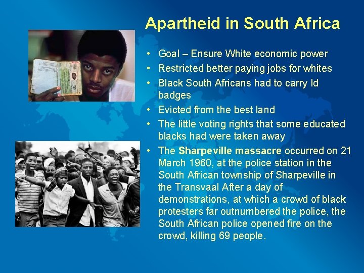 Apartheid in South Africa • Goal – Ensure White economic power • Restricted better