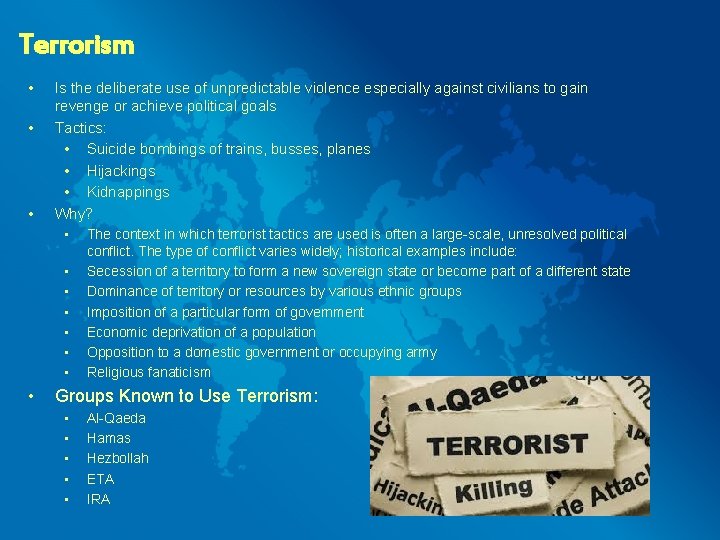 Terrorism • • • Is the deliberate use of unpredictable violence especially against civilians