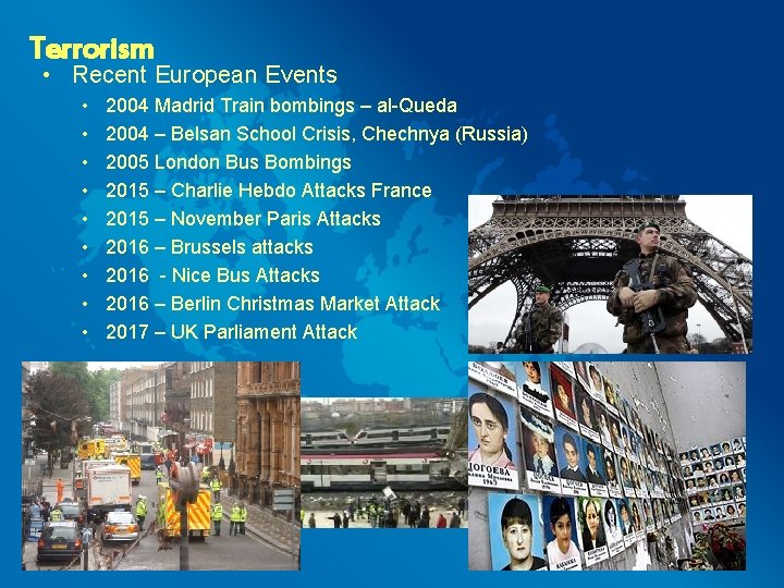 Terrorism • Recent European Events • • • 2004 Madrid Train bombings – al-Queda