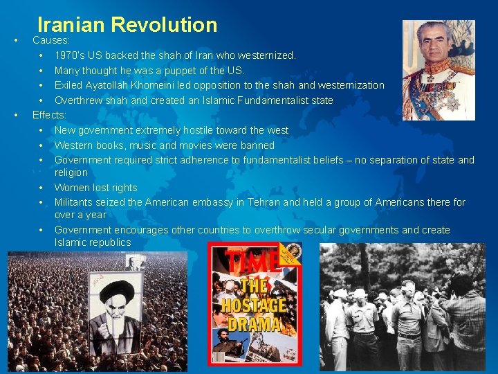 • • Iranian Revolution Causes: • 1970’s US backed the shah of Iran