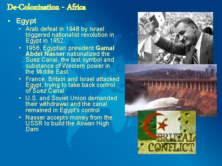 De-Colonization - Africa • Egypt • Arab defeat in 1948 by Israel triggered nationalist