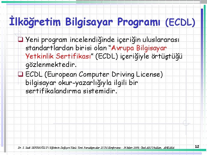 İlköğretim Bilgisayar Programı (ECDL) q Yeni program incelendiğinde içeriğin uluslararası standartlardan birisi olan “Avrupa