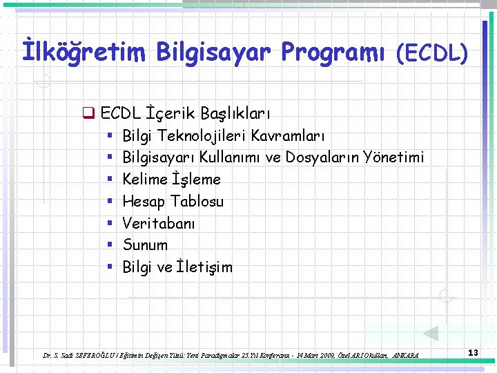 İlköğretim Bilgisayar Programı (ECDL) q ECDL İçerik Başlıkları § § § § Bilgi Teknolojileri