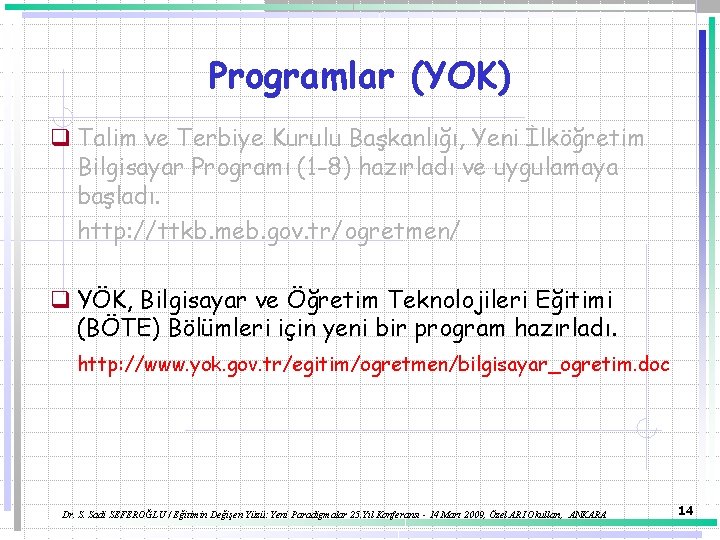 Programlar (YOK) q Talim ve Terbiye Kurulu Başkanlığı, Yeni İlköğretim Bilgisayar Programı (1 -8)