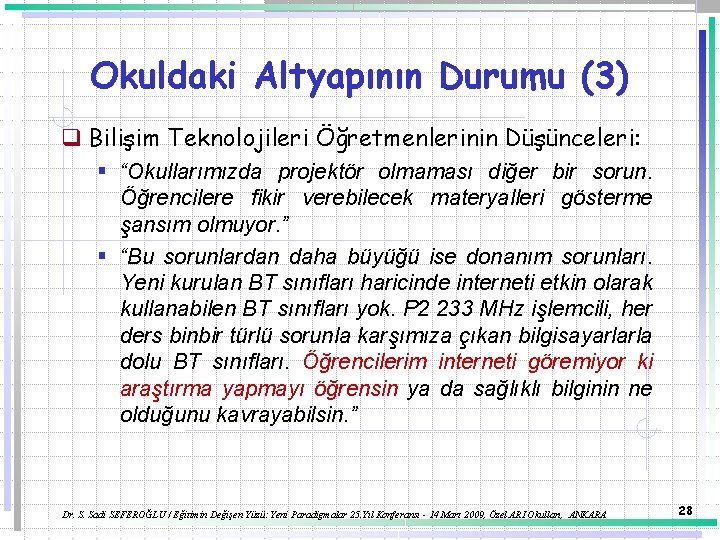 Okuldaki Altyapının Durumu (3) q Bilişim Teknolojileri Öğretmenlerinin Düşünceleri: § “Okullarımızda projektör olmaması diğer