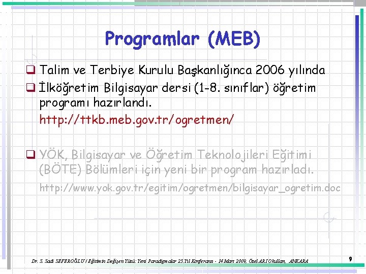 Programlar (MEB) q Talim ve Terbiye Kurulu Başkanlığınca 2006 yılında q İlköğretim Bilgisayar dersi