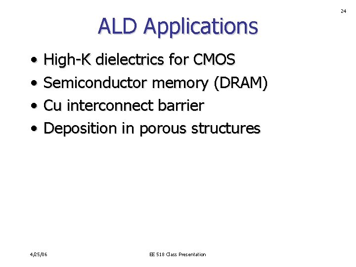 ALD Applications • • High-K dielectrics for CMOS Semiconductor memory (DRAM) Cu interconnect barrier