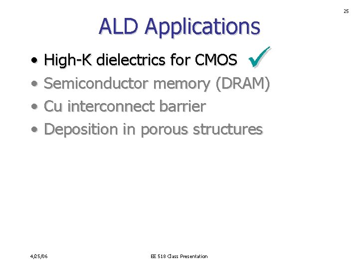 ALD Applications • • High-K dielectrics for CMOS Semiconductor memory (DRAM) Cu interconnect barrier