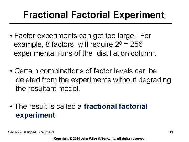 Fractional Factorial Experiment • Factor experiments can get too large. For example, 8 factors