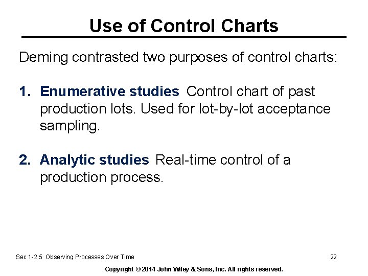Use of Control Charts Deming contrasted two purposes of control charts: 1. Enumerative studies: