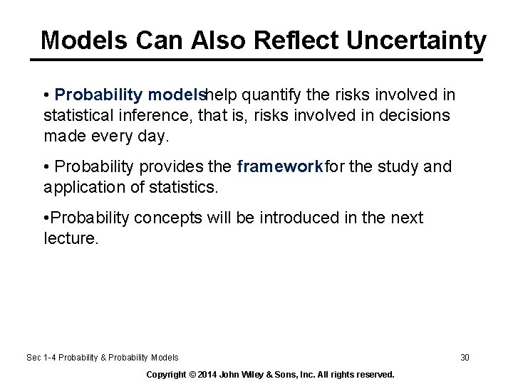 Models Can Also Reflect Uncertainty • Probability modelshelp quantify the risks involved in statistical