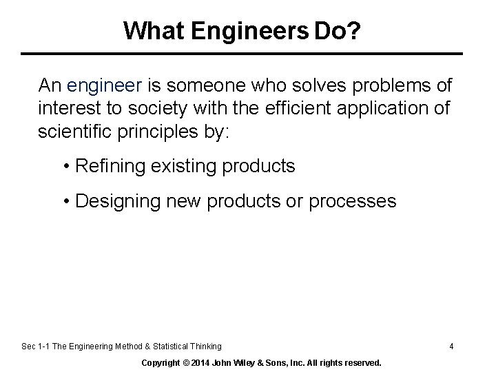 What Engineers Do? An engineer is someone who solves problems of interest to society