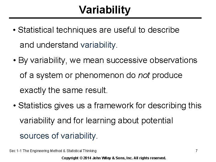 Variability • Statistical techniques are useful to describe and understand variability. • By variability,