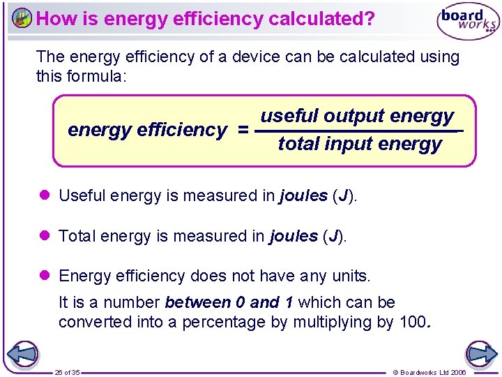 How is energy efficiency calculated? The energy efficiency of a device can be calculated