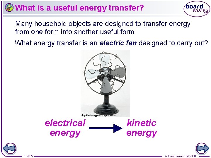 What is a useful energy transfer? Many household objects are designed to transfer energy