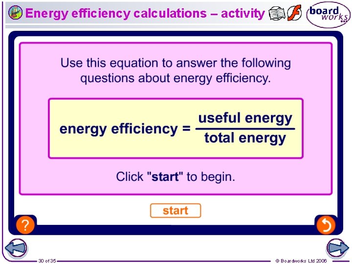 Energy efficiency calculations – activity 30 of 35 © Boardworks Ltd 2006 