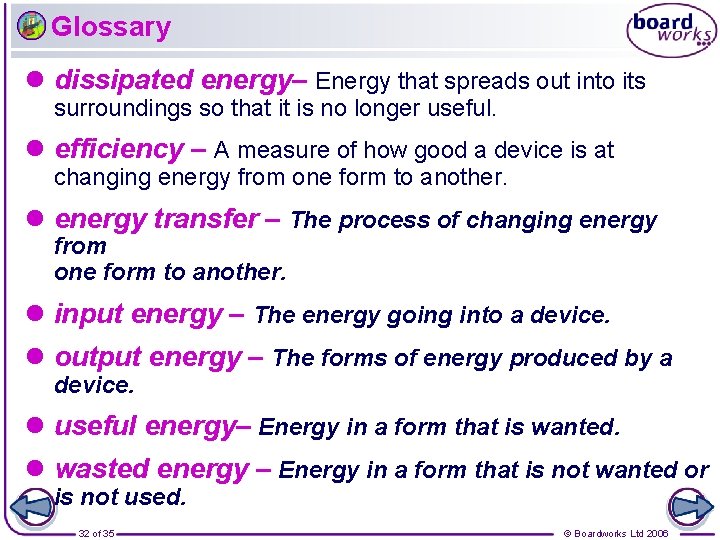 Glossary l dissipated energy– Energy that spreads out into its surroundings so that it