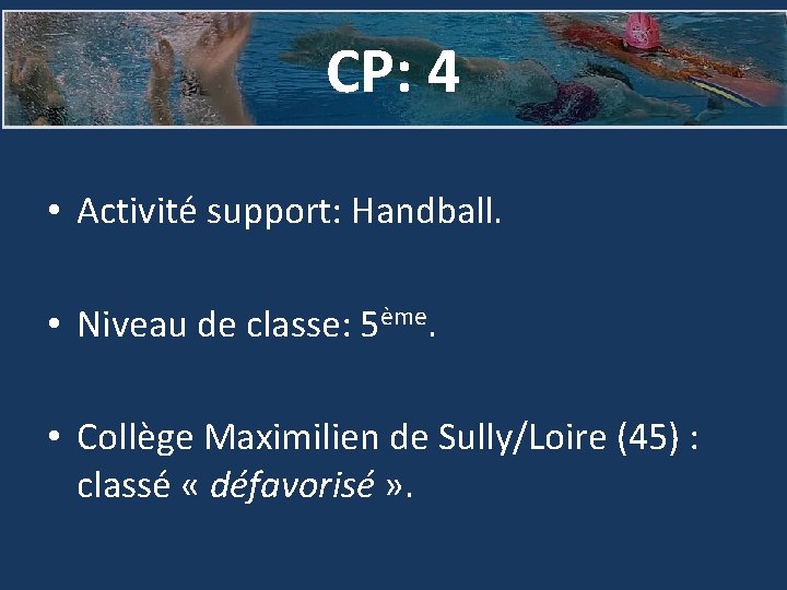 CP: 4 • Activité support: Handball. • Niveau de classe: 5ème. • Collège Maximilien