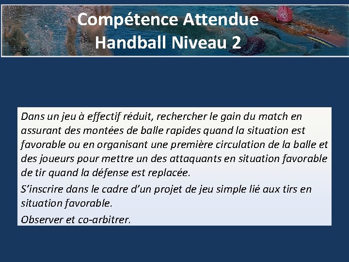 Compétence Attendue Handball Niveau 2 Dans un jeu à effectif réduit, recher le gain