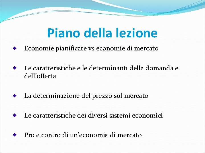 Piano della lezione Economie pianificate vs economie di mercato Le caratteristiche e le determinanti