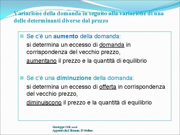 Variazione della domanda in seguito alla variazione di una delle determinanti diverse dal prezzo