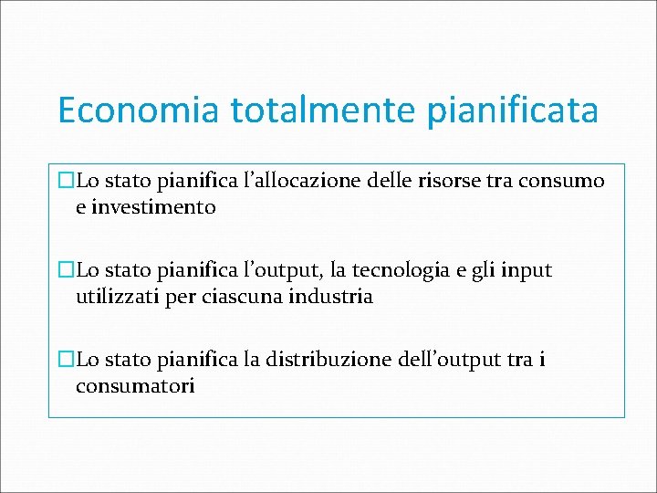 Economia totalmente pianificata �Lo stato pianifica l’allocazione delle risorse tra consumo e investimento �Lo