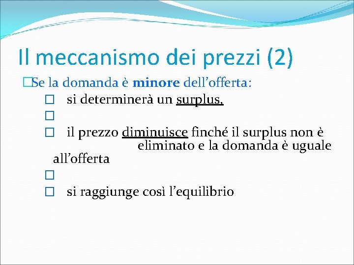 Il meccanismo dei prezzi (2) �Se la domanda è minore dell’offerta: � si determinerà