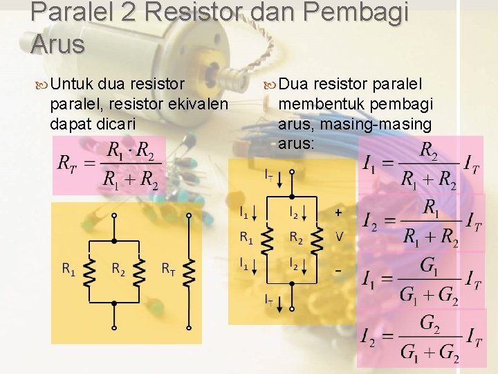 Paralel 2 Resistor dan Pembagi Arus Untuk dua resistor paralel, resistor ekivalen dapat dicari