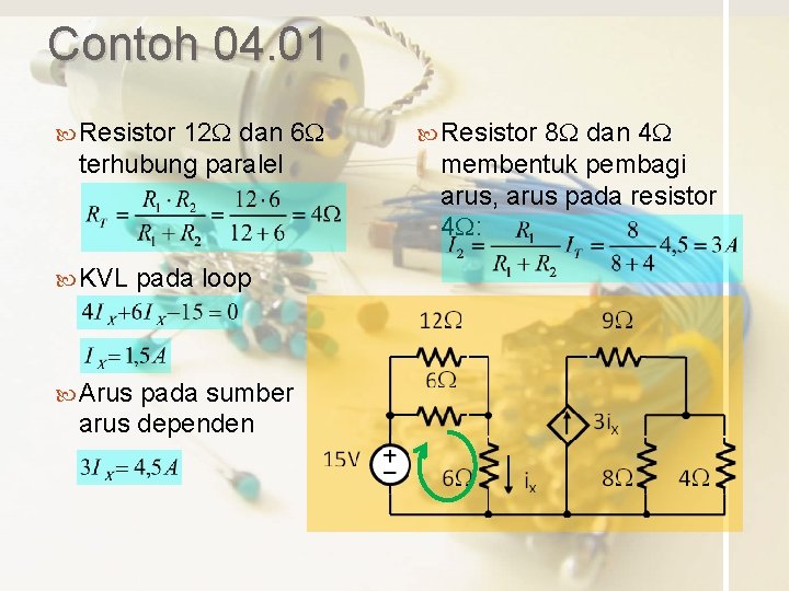 Contoh 04. 01 Resistor 12 W dan 6 W terhubung paralel KVL Arus pada