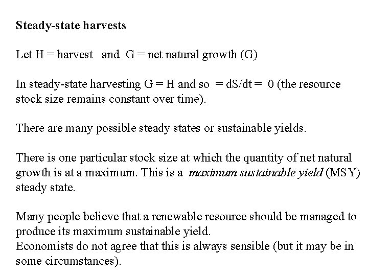 Steady-state harvests Let H = harvest and G = net natural growth (G) In