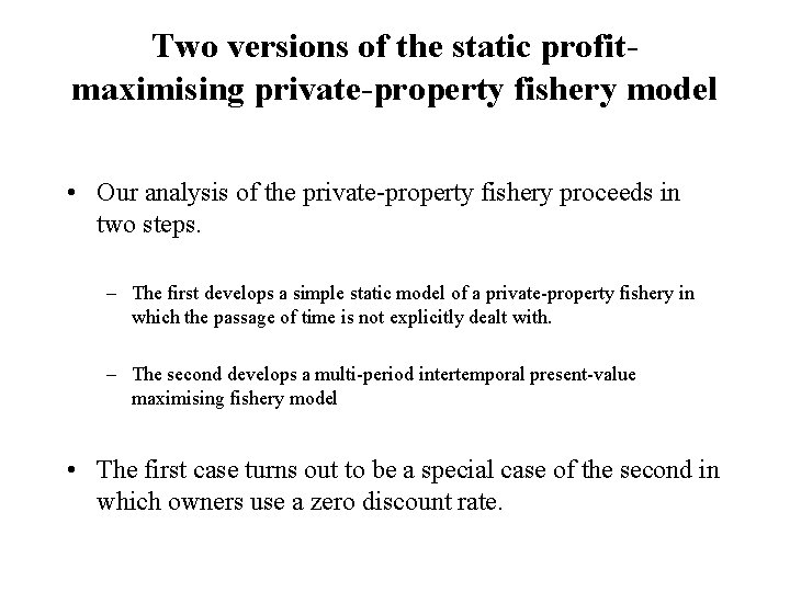 Two versions of the static profitmaximising private-property fishery model • Our analysis of the