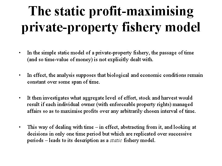 The static profit-maximising private-property fishery model • In the simple static model of a