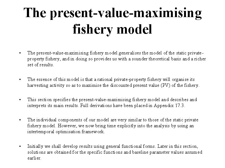 The present-value-maximising fishery model • The present-value-maximising fishery model generalises the model of the