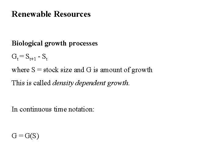 Renewable Resources Biological growth processes Gt = St+1 - St where S = stock